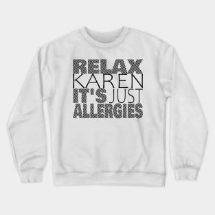 RELAX KAREN IT'S JUST ALLERGIES - RKIJA_dl3 Crewneck Sweatshirt